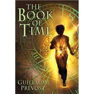 The Book of Time #1: The Book of Time by Prevost, Guillaume, 9780439883757