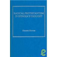 Radical Protestantism In Spinoza's Thought by Hunter,Graeme, 9780754603757