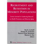 Recruitment and Retention in Minority Populations: Lessons Learned in Conducting Research on Health Promotion and Minority Aging by Levkoff, Sue, 9780826113757