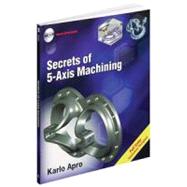 Secrets of 5-Axis Machining by Karlo Apro, 9780831133757