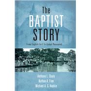 The Baptist Story From English Sect to Global Movement by Chute, Anthony L.; Finn, Nathan A.; Haykin, Michael A. G., 9781433673757