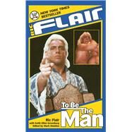 Ric Flair: To Be the Man by Flair, Ric; Greenberg, Keith Elliot; Madden, Mark, 9781501123757