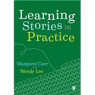 Learning Stories in Practice by Carr, Margaret; Lee, Wendy, 9781526423757