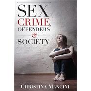 Sex Crime, Offenders, and Society by Mancini, Christina, 9781611633757