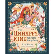 The Unhappy King Who Had Everything by Worley, Kyle; Kajifez, Kaja, 9798384533757
