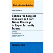 Options for Surgical Exposure & Soft Tissue Coverage in Upper Extremity Trauma: An Issue of Hand Clinics by Gupta, Amit, 9780323323758