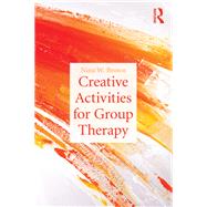 Creative Activities for Group Therapy by Brown; Nina W., 9780415633758