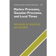 Markov Processes, Gaussian Processes, and Local Times by Marcus, Michael B.; Rosen, Jay, 9781107403758