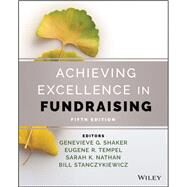 Achieving Excellence In Fundraising by Shaker, Genevieve G.; Tempel, Eugene R.; Nathan, Sarah K.; Stanczykiewicz, Bill, 9781119763758