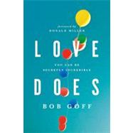 Love Does : Discover a Secretly Incredible Life in an Ordinary World by Bob Goff, 9781400203758