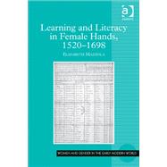 Learning and Literacy in Female Hands, 1520-1698 by Mazzola,Elizabeth, 9781409453758