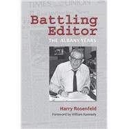 Battling Editor by Rosenfeld, Harry; Kennedy, William, 9781438473758