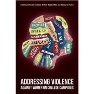 Addressing Violence Against Women on College Campuses by Kaukinen, Catherine; Miller, Michelle Hughes; Powers, Rachael A., 9781439913758