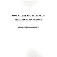 Adventures and Letters of Richard Harding Davis by Davis, Charles Belmont, 9781588273758