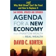 Agenda for a New Economy From Phantom Wealth to Real Wealth by Korten, David C., 9781605093758