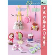 Mini Knitted Charms by Ishii, Sachiyo, 9781782213758