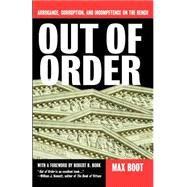 Out Of Order Arrogance, Corruption, And Incompetence On The Bench by Boot, Max, 9780465053759