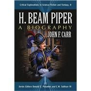 H. Beam Piper : A Biography by CARR JOHN F., 9780786433759