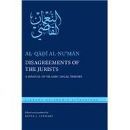 The Disagreements of the Jurists by Al-Qadi Al-Nu Man; Stewart, Devin J.; Lowry, Joseph E., 9780814763759