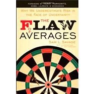 The Flaw of Averages Why We Underestimate Risk in the Face of Uncertainty by Savage, Sam L.; Danziger, Jeff; Markowitz, Harry M., 9781118073759