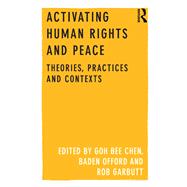 Activating Human Rights and Peace: Theories, Practices and Contexts by Chen,GOH Bee;Chen,GOH Bee, 9781138253759