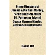 Prime Ministers of Jamaic : Michael Manley, Portia Simpson-Miller, P. J. Patterson, Edward Seaga, Norman Manley, Alexander Bustamante by , 9781155773759
