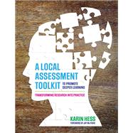 A Local Assessment Toolkit to Promote Deeper Learning by Hess, Karin; McTighe, Jay, 9781506393759