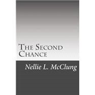 The Second Chance by McClung, Nellie L., 9781508513759