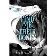 Find Me Their Bones by Wolf, Sara, 9781640633759