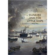 Dunkirk and the Little Ships by Weir, Philip, 9781784423759