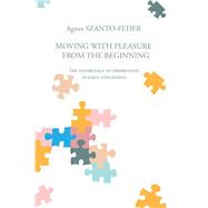 Moving with Pleasure from the Beginning by Agnes Szanto-Feder, 9781796093759