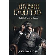 Advisor Evolution: The Gift of Financial Therapy Book 1 by Moline JD, Jesse, 9798350923759