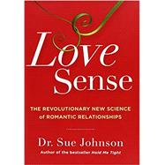 Love Sense The Revolutionary New Science of Romantic Relationships by Johnson, Dr. Sue, 9780316133760