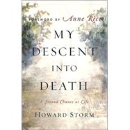 My Descent Into Death A Second Chance at Life by Storm, Howard; Rice, Anne, 9780385513760