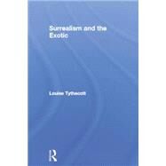 Surrealism and the Exotic by Tythacott,Louise, 9780415753760