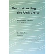 Reconstructing the University : Worldwide Shifts in Academia in the 20th Century by Frank, David John, 9780804753760
