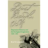 Dust Bowl, USA: Depression America and the Ecological Imagination, 1929-1941 by Lookingbill, Brad D., 9780821413760