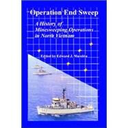 Operation End Sweep : A History of Minesweeping Operations in North Vietnam by Marolda, Edward J., 9781410223760