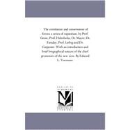 Correlation and Conservation of Forces : A Series of Exposition, by Prof. Grove, Prof. Helmholtz, Dr. Mayer, Dr. Faraday, Prof. Liebig and Dr. Carp by Youmans, Edward Livingston, 9781425553760
