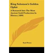 King Solomon's Golden Ophir : A Research into the Most Ancient Gold Production in History (1899) by Peters, Karl, 9781437053760