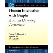 Human Interaction With Graphs by Bhowmick, Sourav S.; Choi, Byron; Li, Chengkai; Jagadish, H. V., 9781681733760