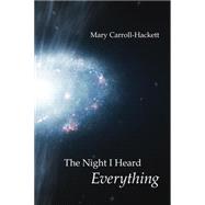 The Night I Heard Everything by Kistner, Diane; Carroll-Hackett, Mary, 9781938853760