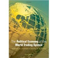 The Political Economy of the World Trading System by Hoekman, Bernard M.; Kostecki, Michel M., 9780199553761