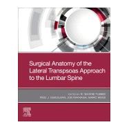 Surgical Anatomy of the Lateral Transpsoas Approach to the Lumbar Spine by Tubbs, R. Shane; Oskouian, Rod J., Jr.; Iwanaga, Joe; Moisi, Marc, 9780323673761