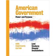 American Government: Power and Purpose (Fourteenth Core Edition) by Ansolabehere, Stephen; Ginsberg, Benjamin; Lowi, Theodore J.; Shepsle, Kenneth A., 9780393283761