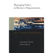 Managing Ethics in Business Organizations by Trevino, Linda Klebe, 9780804743761