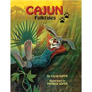 Cajun Folktales / Contes populaires cadiens by Soper, Celia; Soper, Patrick; Broussard, Earlene, 9781455623761