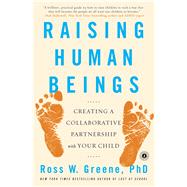 Raising Human Beings Creating a Collaborative Partnership with Your Child by Greene, Ross W., 9781476723761