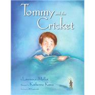 Tommy and the Cricket by Mollot, Lawrence; Karcz, Katherine; Kapuscinski, Jill, 9781483653761