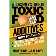 A Consumer's Guide to Toxic Food Additives by Bonvie, Linda; Bonvie, Bill; Turner, James S., 9781510753761